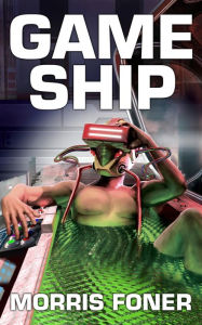 Title: Game Ship: Origins, Author: Morris Foner