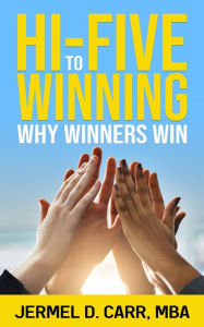 Title: Hi-Five to Winning: Why Winners Win, Author: Jermel D. Carr MBA