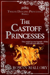 Title: The Castoff Princesses, Author: Rowan Mallory