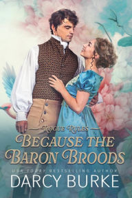 Title: Because the Baron Broods, Author: Darcy Burke