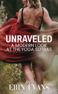 Title: Unraveled: A Modern Look at the Yoga Sutras, Author: Erin Evans