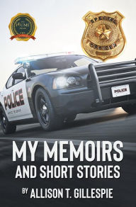 Title: My Memoirs and Short Stories, Author: Allison T. Gillespie