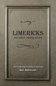 Title: Limericks and other earthy verses, Author: Don Alderman