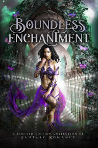 Title: Boundless Enchantment: A Limited Edition Collection of Fantasy Romance, Author: Stephanie Morris