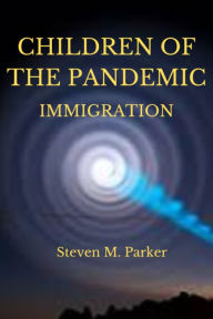 Title: Children of the Pandemic, Book 2: Immigration, Author: Steven Parker