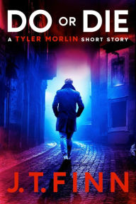 Title: Do Or Die (A Tyler Morlin Short Story): A fast-paced mafia revenge thriller with a shocking twist, Author: J. T. Finn