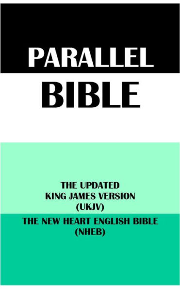 PARALLEL BIBLE: THE UPDATED KING JAMES VERSION (UKJV) & THE NEW HEART ENGLISH BIBLE (NHEB)