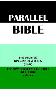 Title: PARALLEL BIBLE: THE UPDATED KING JAMES VERSION (UKJV) & THE NEW HEART ENGLISH BIBLE JM EDITION (NHJM), Author: Anonymous