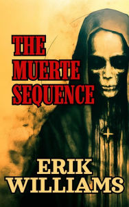 Title: The Muerte Sequence, Author: Erik Williams