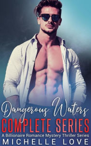 Title: Dangerous Water: A Billionaire Romance Mistery Thriller Series, Author: Michelle Love