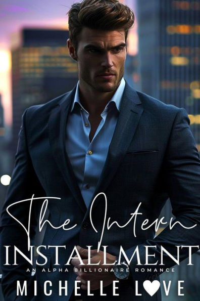 The Intern Installment: An Alpha Billionaire Romance