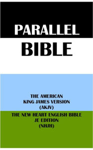 Title: PARALLEL BIBLE: THE AMERICAN KING JAMES VERSION (AKJV) & THE NEW HEART ENGLISH BIBLE JE EDITION (NHJH), Author: Michael Peter (stone) Engelbrite