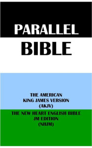 Title: PARALLEL BIBLE: THE AMERICAN KING JAMES VERSION (AKJV) & THE NEW HEART ENGLISH BIBLE JM EDITION (NHJM), Author: Michael Peter (stone) Engelbrite