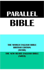 Title: PARALLEL BIBLE: THE WORLD ENGLISH BIBLE BRITISH EDITION (WEBB) & THE NEW HEART ENGLISH BIBLE (NHEB), Author: Michael Paul Johnson