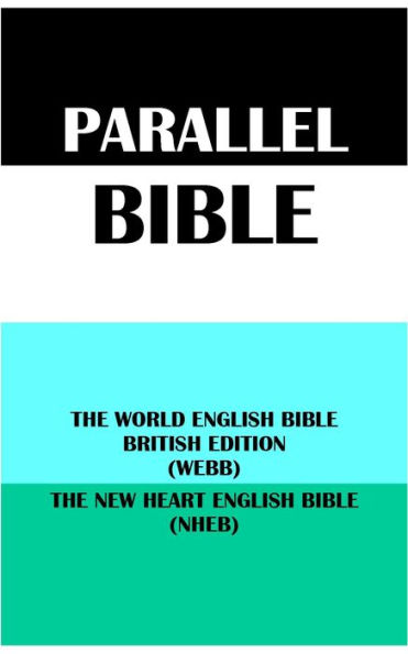 PARALLEL BIBLE: THE WORLD ENGLISH BIBLE BRITISH EDITION (WEBB) & THE NEW HEART ENGLISH BIBLE (NHEB)