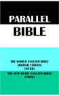 PARALLEL BIBLE: THE WORLD ENGLISH BIBLE BRITISH EDITION (WEBB) & THE NEW HEART ENGLISH BIBLE (NHEB)