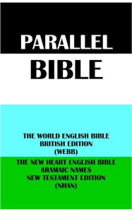 Title: PARALLEL BIBLE: THE WORLD ENGLISH BIBLE BRITISH EDITION (WEBB) & THE NEW HEART ENGLISH BIBLE ARAMAIC NAMES NT EDITION (N, Author: Michael Paul Johnson