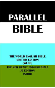 Title: PARALLEL BIBLE: THE WORLD ENGLISH BIBLE BRITISH EDITION (WEBB) & THE NEW HEART ENGLISH BIBLE JE EDITION (NHJH), Author: Michael Paul Johnson