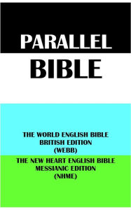 Title: PARALLEL BIBLE: THE WORLD ENGLISH BIBLE BRITISH EDITION (WEBB) & THE NEW HEART ENGLISH BIBLE MESSIANIC EDITION (NHME), Author: Michael Paul Johnson