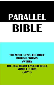 Title: PARALLEL BIBLE: THE WORLD ENGLISH BIBLE BRITISH EDITION (WEBB) & THE NEW HEART ENGLISH BIBLE YHWH EDITION (NHYH), Author: Michael Paul Johnson