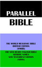 PARALLEL BIBLE: THE WORLD MESSIANIC BIBLE BRITISH EDITION (WMBB) & THE NEW HEART ENGLISH BIBLE ARAMAIC NAMES NT EDITION