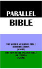 PARALLEL BIBLE: THE WORLD MESSIANIC BIBLE BRITISH EDITION (WMBB) & THE NEW HEART ENGLISH BIBLE JM EDITION (NHJM)