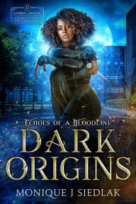 Title: Dark Origins: Echoes of a Bloodline, Author: Monique J. Siedlak