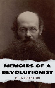 Title: Memoirs of a Revolutionist, Author: Peter Kropotkin