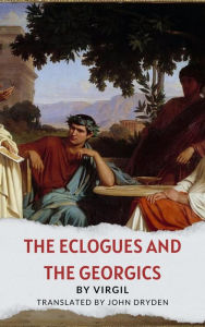 Title: The Eclogues and The Georgics, Author: Virgil