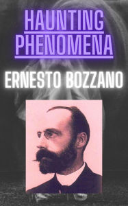Title: Haunting Phenomena: English Translation, Author: Ernesto Bozzano