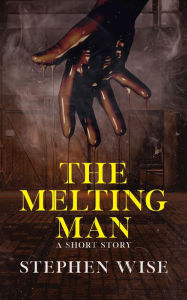 Title: The Melting Man, Author: Stephen Wise