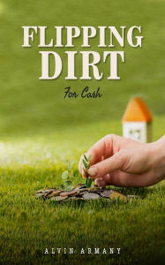 Title: Flipping Dirt, Author: Alvin Armany