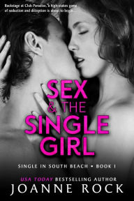 Title: Sex and the Single Girl: an older man, younger woman with a past romance, Author: Joanne Rock