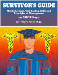 Title: SURVIVOR'S GUIDE Quick Reviews and Test Taking Skills for USMLE STEP 2CK., Author: Dr Vijay Naik