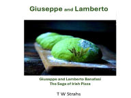 Title: Giuseppe and Lamberto: Story of Irish Pizza, Author: T. W. Strahs