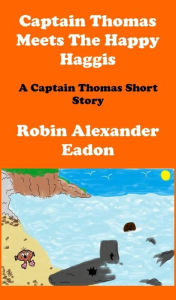 Title: Captain Thomas Meets The Happy Haggis, Author: Robin Alexander Eadon