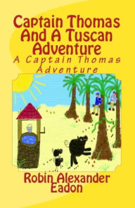 Title: Captain Thomas And A Tuscan Adventure, Author: Robin Alexander Eadon
