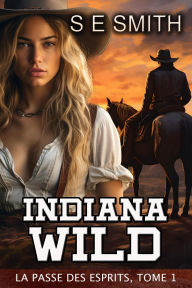 Title: Indiana Wild : La Passe des Esprits, Tome 1, Author: S. E. Smith