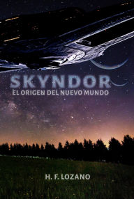 Title: Skyndor: El origen del nuevo mundo, Author: H. F. Lozano