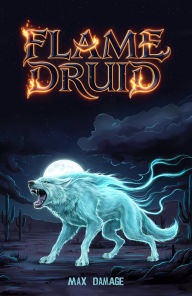 Title: Flame Druid: A LitRPG Adventure, Author: Max Damage