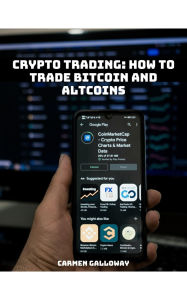 Title: Cryptocurrency for Beginners: Trading Bitcoin and Altcoins: Master Strategies, Tools, and Techniques for Profitable Cryptocurrency Trading, Author: Carmen Galloway