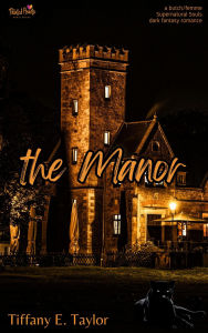 Title: The Manor: A Butch/Femme Dark Urban Fantasy Shifter novella, Author: Tiffany E. Taylor