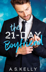 Title: The 21-Day Boyfriend, Author: A. S. Kelly