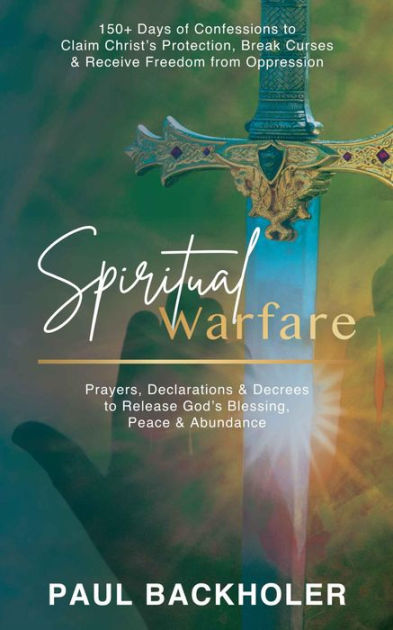 Spiritual Warfare, Prayers, Declarations and Decrees to Release God's ...