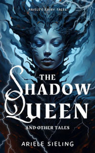 Title: The Shadow Queen and Other Tales, Author: Ariele Sieling