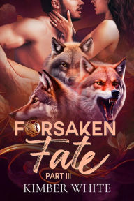 Title: Forsaken Fate: Part Three, Author: Kimber White