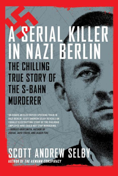 A Serial Killer in Nazi Berlin: The Chilling True Story of the S-Bahn Murderer