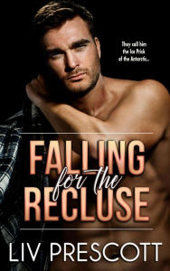 Title: Falling for the Recluse: A grumpy sunshine roommate romance, Author: Liv Prescott