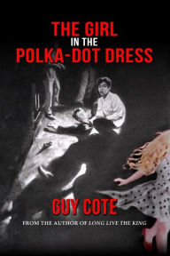 Title: The Girl in the Polka-Dot Dress, Author: Guy Cote