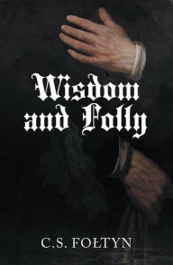 Title: Wisdom and Folly, Author: C.S. Fotyn